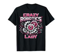 Robot Robotics Engineer Female Girl Crazy Robotics Lady T-Shirt