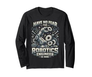 Robot Robotics Engineer Have No Fear The Robotics Engineer Long Sleeve T-Shirt