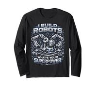 Robot Robotics Engineer I Build Robots What's Your Long Sleeve T-Shirt