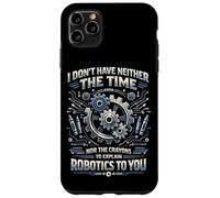 Robot Robotics Engineer I Don't Have Neither The Time Nor Case for iPhone 11 Pro Max