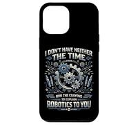 Robot Robotics Engineer I Don't Have Neither The Time Nor Case for iPhone 12 Pro Max