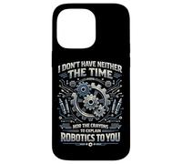 Robot Robotics Engineer I Don't Have Neither The Time Nor Case for iPhone 14 Pro Max