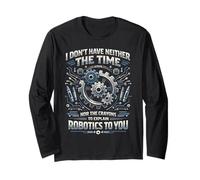 Robot Robotics Engineer I Don't Have Neither The Time Nor Long Sleeve T-Shirt