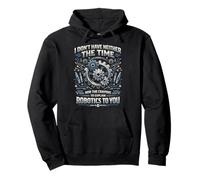 Robot Robotics Engineer I Don't Have Neither The Time Nor Pullover Hoodie