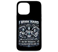 Robot Robotics Engineer I Work Hard So My Robots Can Have A Case for iPhone 13 Pro Max