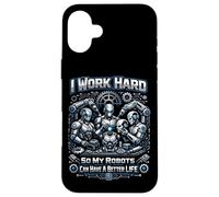 Robot Robotics Engineer I Work Hard So My Robots Can Have A Case for iPhone 16 Plus