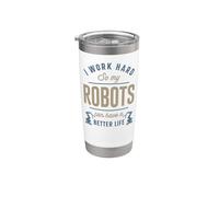 Robot Robotics Engineer I Work Hard So My Robots Can Have A Stainless Steel Insulated Tumbler