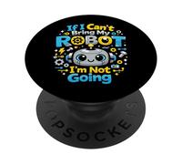 Robot Robotics Engineer If I Can't Bring My Robot I'm Not PopSockets Adhesive PopGrip