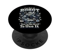Robot Robotics Engineer I've Got A Robot And I'm Not Afraid PopSockets Adhesive PopGrip