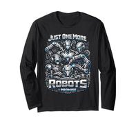 Robot Robotics Engineer Just One More Robots I Promise Long Sleeve T-Shirt