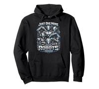 Robot Robotics Engineer Just One More Robots I Promise Pullover Hoodie