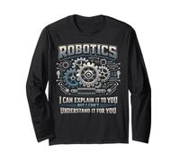 Robot Robotics Engineer Robotics I Can Explain It to You But Long Sleeve T-Shirt