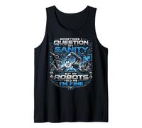Robot Robotics Engineer Sometimes I Question My Sanity But Tank Top