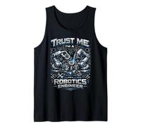 Robot Robotics Engineer Trust Me I'm A Robotics Engineer Tank Top