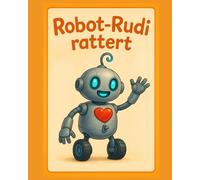 Robot-Rudi rattert: Ein Bilderbuch über Freundschaft, Mut und das Herz als Schlüssel (für Kinder ab 4 Jahren)