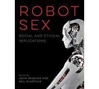Robot Sex - Social and Ethical Implications (The MIT Press)