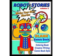 ROBOT STORIES: Write Your Own Stories- BLANK COMIC Coloring BOOK: VOL 2: Write Your Own Robot Adventure with 50 Unique Templates, For Kids and Teens: ... and Teens ,Themed Prompt ImagesTemplates)