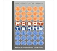 Robot Teams : From Diversity to Polymorphism