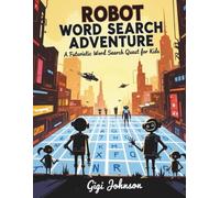 Robot Word Search Adventure: A Futuristic Word Search Quest for Kids Ages 8-12