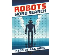 Robot Word Search Puzzle Book: Explore 495 Awesome Robot Parts and Tasks Across 55 Fun Puzzles: A STEM Word Search Book Featuring Robot Parts, Tools, and Tasks - Fun for Puzzle Fans of All Ages