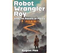 Robot Wrangler Roy and The Sisters of Mercy