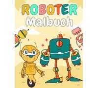 Roboter Malbuch: Für Kinder von 3 bis 8 Jahren, die Roboter lieben, 33 einzigartige Illustrationen