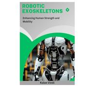 Robotic Exoskeletons: Enhancing Human Strength and Mobility
