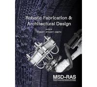 Robotic Fabrication & Architectural Design: Integrated Approaches to Fabrication, Computation, and Architectural Design: 1
