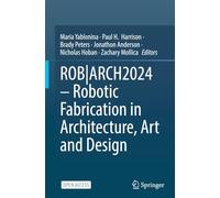 Robotic Fabrication in Architecture, Art and Design 2024: Foreword by Sigrid Brell-Cokcan and Johannes Braumann, Association for Robotics in Architecture