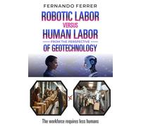 ROBOTIC LABOR VERSUS HUMAN LABOR FROM THE PERSPECTIVE OF GEOTECHNOLOGY: The reality around us