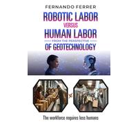 ROBOTIC LABOR VERSUS HUMAN LABOR FROM THE PERSPECTIVE OF GEOTECHNOLOGY: The reality around us