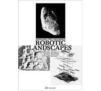Robotic Landscapes : Designing the Unfinished