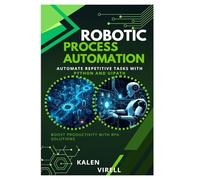 Robotic Process Automation: Automate Repetitive Tasks with Python and UiPath