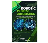 Robotic Process Automation: Automate Repetitive Tasks with Python and UiPath