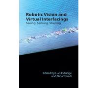 Robotic Vision and Virtual Interfacings : Seeing, Sensing, Shaping