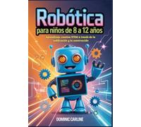 Robótica para niños de 8 a 12 años: Aprendizaje creativo STEM a través de la codificación y la construcción