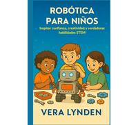 ROBÓTICA PARA NIÑOS: Inspirar confianza, creatividad y verdaderas habilidades STEM