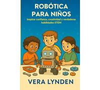 ROBÓTICA PARA NIÑOS: Inspirar confianza, creatividad y verdaderas habilidades STEM