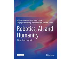 Robotics, AI, and Humanity: Science, Ethics, and Policy