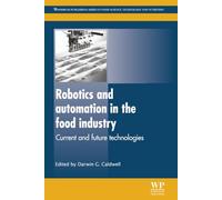 Robotics and Automation in the Food Industry: Current and Future Technologies (Woodhead Publishing Series in Food Science, Technology and Nutrition)