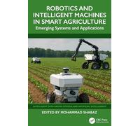 Robotics and Intelligent Machines in Smart Agriculture: Emerging Systems and Applications (Intelligent Data-Driven Systems and Artificial Intelligence)