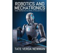ROBOTICS AND MECHATRONICS: DESIGN, CONSTRUCTION AND CONTROL OF INTELLIGENT SYSTEMS
