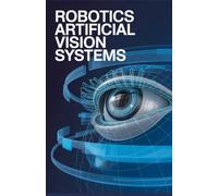 Robotics Artificial Vision Systems: Comprehensive Guide for Cameras Recognition and Environmental Awareness (Practical Mobile, Python & Robotics Engineering Series)