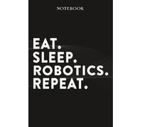 Robotics Boss Gifts Notebook - Eat Sleep Robotics Repeat: Funny Idea for Worlds Best Boss, Assistant, Men, Man, Women, Him, Birthday, Principal, ... Employees - Lined Journal Planner,Planner