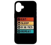 Robotics Engineer Funny Robot, Eat Sleep Robotics Repeat Case for iPhone 16 Plus