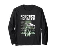 Robotics Engineer Still Debugging Life Coding Automation Long Sleeve T-Shirt