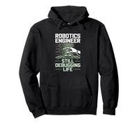 Robotics Engineer Still Debugging Life Coding Automation Pullover Hoodie