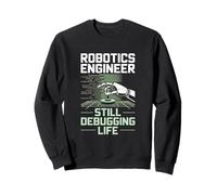 Robotics Engineer Still Debugging Life Coding Automation Sweatshirt