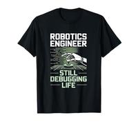 Robotics Engineer Still Debugging Life Coding Automation T-Shirt