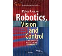 Robotics, Vision and Control: Fundamental Algorithms in MATLAB: 73 (Springer Tracts in Advanced Robotics)